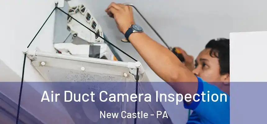  Air Duct Camera Inspection New Castle - PA