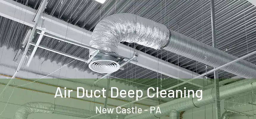  Air Duct Deep Cleaning New Castle - PA