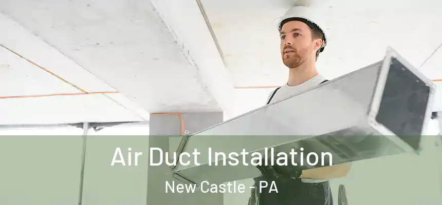  Air Duct Installation New Castle - PA