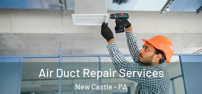  Air Duct Repair Services New Castle - PA
