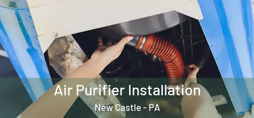  Air Purifier Installation New Castle - PA