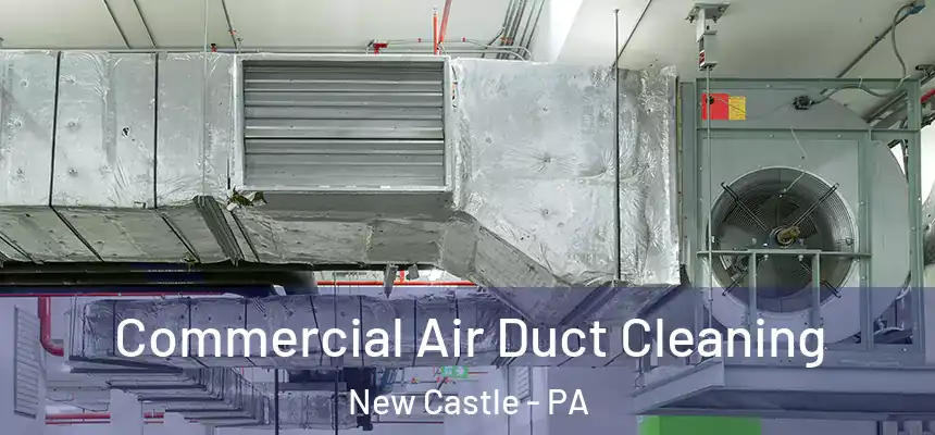  Commercial Air Duct Cleaning New Castle - PA