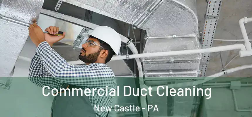  Commercial Duct Cleaning New Castle - PA