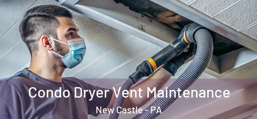  Condo Dryer Vent Maintenance New Castle - PA