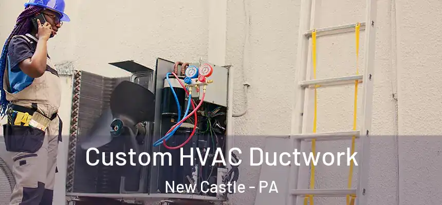  Custom HVAC Ductwork New Castle - PA