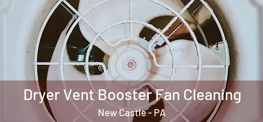  Dryer Vent Booster Fan Cleaning New Castle - PA