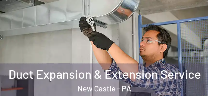  Duct Expansion & Extension Service New Castle - PA