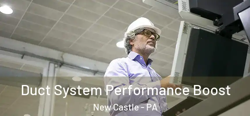  Duct System Performance Boost New Castle - PA