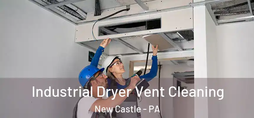  Industrial Dryer Vent Cleaning New Castle - PA
