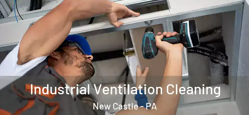  Industrial Ventilation Cleaning New Castle - PA