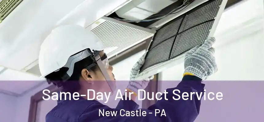  Same-Day Air Duct Service New Castle - PA