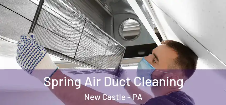 Spring Air Duct Cleaning New Castle - PA