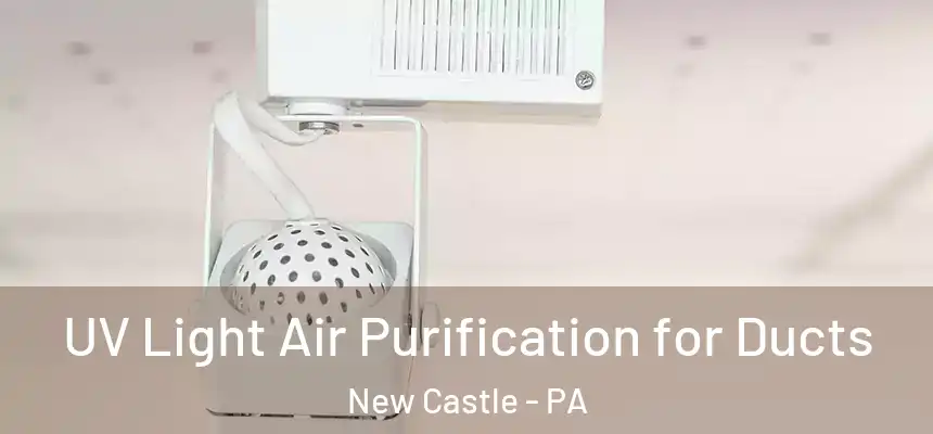  UV Light Air Purification for Ducts New Castle - PA