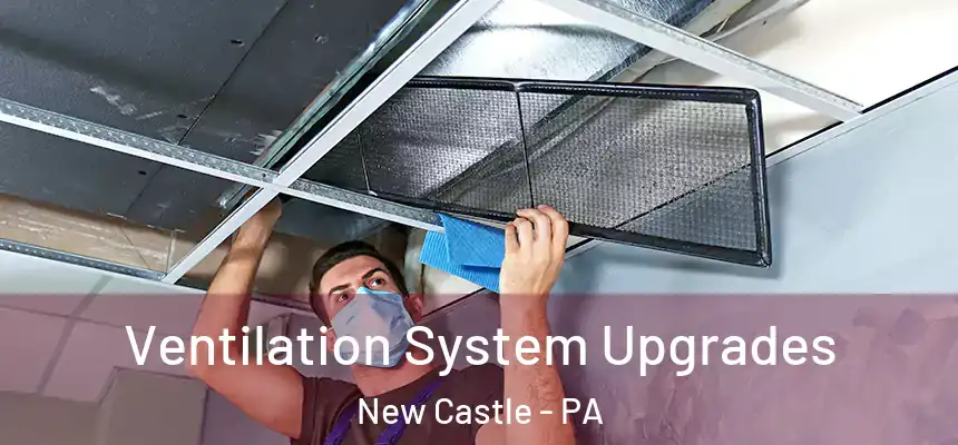  Ventilation System Upgrades New Castle - PA