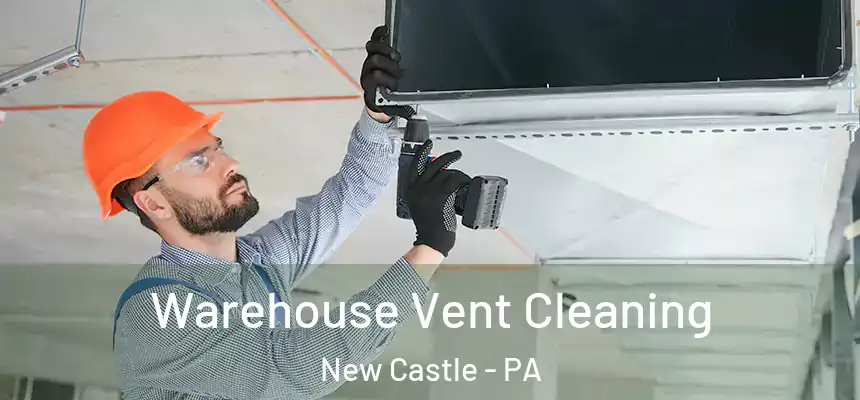  Warehouse Vent Cleaning New Castle - PA