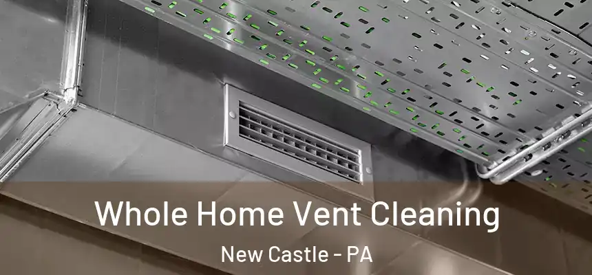  Whole Home Vent Cleaning New Castle - PA